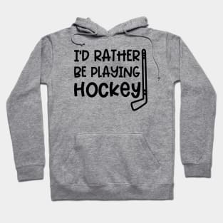 I’d Rather Be Playing Hockey Ice Hockey Field Hockey Cute Funny Hoodie